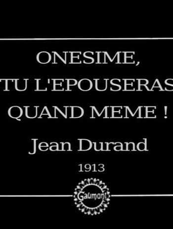 Onésime, tu l'épouseras quand même !